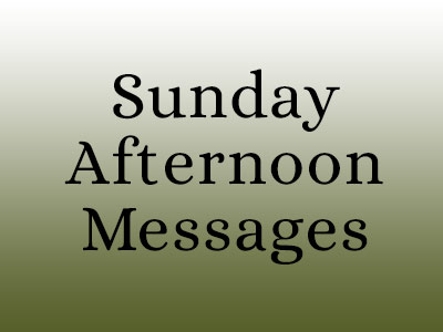 Sunday Afternoon Messages at Faith Baptist Church